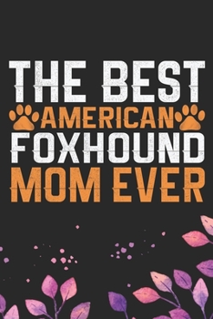 Paperback The Best American Foxhound Mom Ever: Cool American Foxhound Dog Journal Notebook - American Foxhound Puppy Lover Gifts - Funny American Foxhound Dog G Book