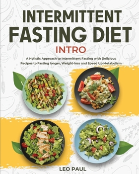 Paperback Intermittent Fasting Diet Intro: A Holistic Approach to Intermittent Fasting with Delicious Recipes to Fasting longer, Weight-loss and Speed Up Metabo Book