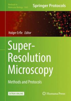 Super-Resolution Microscopy: Methods and Protocols - Book #1663 of the Methods in Molecular Biology