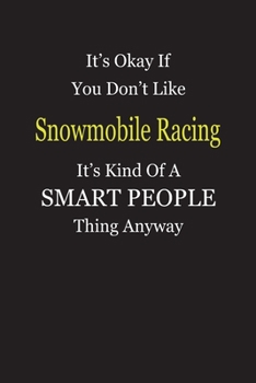 It's Okay If You Don't Like Snowmobile Racing It's Kind Of A Smart People Thing Anyway: Blank Lined Notebook Journal Gift Idea