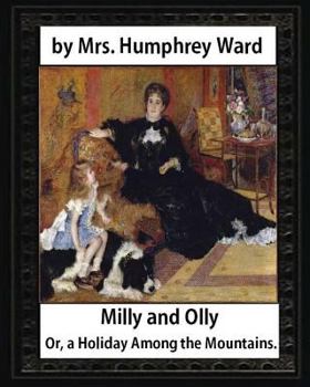 Paperback Milly and Olly, Or, a Holiday Among the Mountains, by Mrs. Humphrey Ward: a Story for Children Book