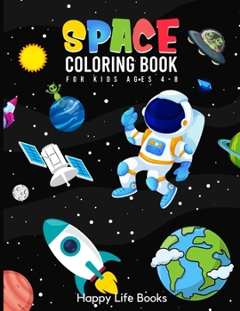 Paperback Space Coloring Book For Kids Ages 4-8: Planets with Names, Rockets, Space Ships, Aliens, Astronauts and more Book