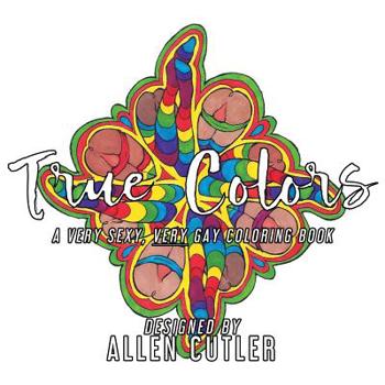 Paperback True Colors: A Very Sexy, Very Gay Coloring Book