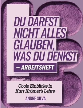 Paperback Du Darfst Nicht Alles Glauben, Was Du Denkst Arbeitsheft: Coole Einblicke in Kurt Krömer's Lehre [German] Book