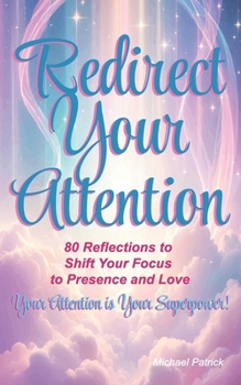 Paperback Redirect Your Attention: 80 Reflections to Shift Your Focus to Presence and Love Book
