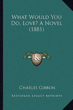 Paperback What Would You Do, Love? A Novel (1881) Book