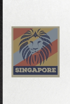 Singapore: Blank Funny Singapore Tourist Lined Notebook/ Journal For World Traveler Visitor, Inspirational Saying Unique Special Birthday Gift Idea Modern 6x9 110 Pages