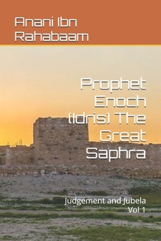 Prophet Enoch (Idris) The Great Saphra: Judgement and Jubela Vol 1 (Ancient Israelite Manuscripts)