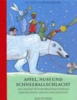 Apfel, Nuss und Schneeballschlacht. Das große Winter- Weihnachtsbuch.