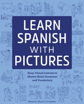 Paperback Learn Spanish with Pictures: Easy, Visual Lessons to Master Basic Grammar and Vocabulary Book