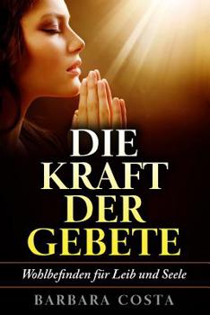 Paperback Die Kraft der Gebete!: Wohlbefinden fuer Leib und Seele [German] Book