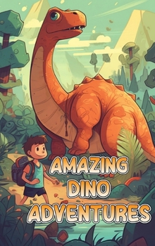 Hardcover Amazing Dino Adventures: A Collection of Motivational Short Stories for Kids Book