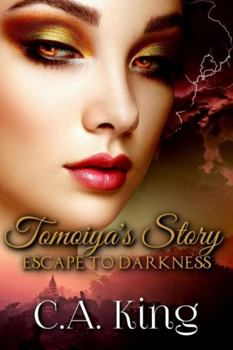 Escape to Darkness - Book #1 of the Tomoiya's Story