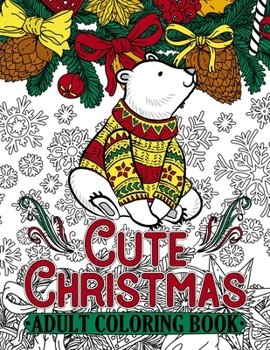 Paperback Cute Christmas Adult Coloring Book: Features 50 Original Images of Adorable Animals and Winter Floral Patterns on Single-Side Pages Book