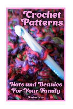 Paperback Crochet Patterns: Hats and Beanies For Your Family: (Crochet Patterns, Crochet Stitches) Book