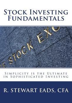 Stock Investing Fundamentals: Simplicity Is the Ultimate in Sophisticated Investing