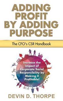 Paperback Adding Profit by Adding Purpose: The CFO's CSR Handbook Book