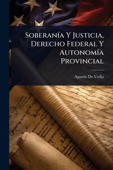 Paperback SoberanÃ-a Y Justicia, Derecho Federal Y AutonomÃ-a Provincial [Spanish] Book