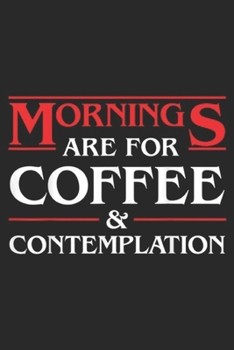 Mornings are for coffee & contemplation: Mornings are for coffee and contemplation Black  Journal/Notebook Blank Lined Ruled 6x9 100 Pages