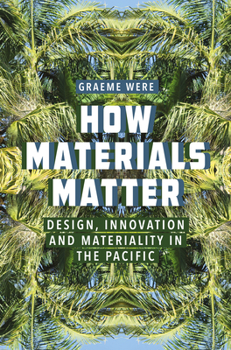 Paperback How Materials Matter: Design, Innovation and Materiality in the Pacific Book