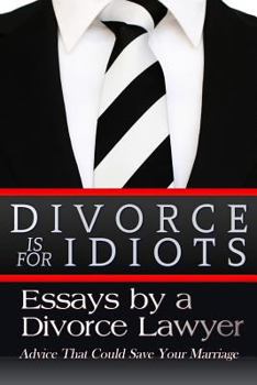 Paperback Divorce is for Idiots: Essays by a Divorce Lawyer Book