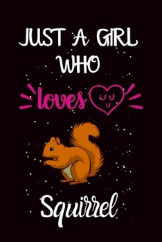 Paperback Just A Girl Who Loves Squirrel: A Great Gift Lined Journal Notebook For Squirrel Lover.Best Idea For Christmas/Birthday/New Year Gifts Book