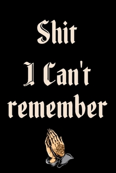 Shit I Can't Remember: Password Organizer Notebook: Internet Password Logbook/ The Personal Internet Address & Password/ Shit I Can't Remember ... Can't Remember. (100 Page, Small, 6 x 9 inch)