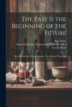 Paperback The Past is the Beginning of the Future: Simi Winery in its Second Century: Oral History Transcript Book