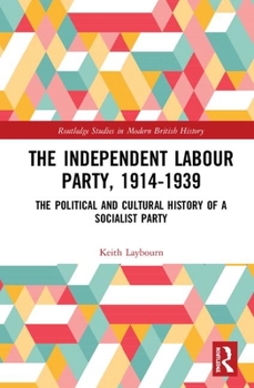 The Independent Labour Party, 1914 - 1939 - Book  of the Routledge Studies in Modern British History