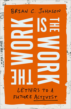 Hardcover The Work Is the Work: Letters to a Future Activist Book