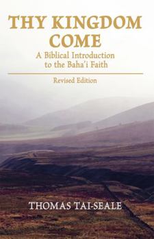Paperback Thy Kingdom Come: A Biblical Introduction to the Baha'I Faith Book