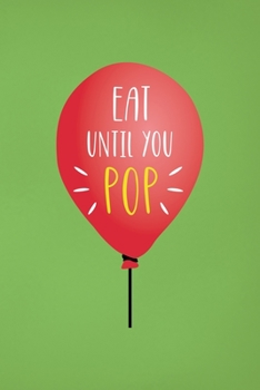 Paperback Eat Until You Pop: Notebook Journal Composition Blank Lined Diary Notepad 120 Pages Paperback Green Solid Balloon Book