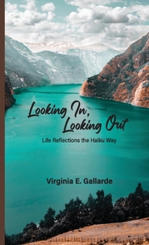Paperback Looking In, Looking Out: Life Reflections The Haiku Way Book