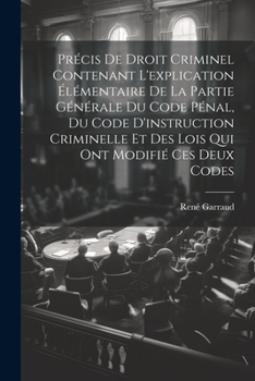 Paperback Précis De Droit Criminel Contenant L'explication Élémentaire De La Partie Générale Du Code Pénal, Du Code D'instruction Criminelle Et Des Lois Qui Ont [French] Book