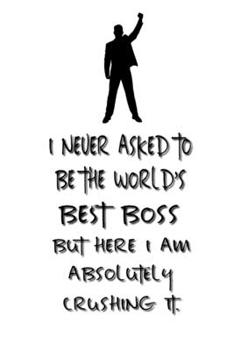 I never asked to be the World's Best Boss: Lined Notebook | Best Notebook  | Best Boss Gifts  | Best Boss Ever  | Best Boss Gift | Worlds Best Boss Gifts  | Best Gifts for Boss | World's Best Boss