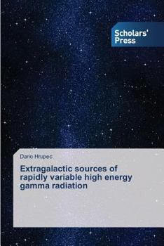 Paperback Extragalactic Sources of Rapidly Variable High Energy Gamma Radiation Book