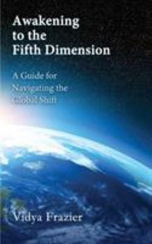 Paperback Awakening to the Fifth Dimension -- A Guide for Navigating the Global Shift Book