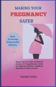 Paperback Making Your Pregnancy Safer: Expert Tips for a Safe and Blissful Journey A Comprehensive Guide for Expectant Mothers. ChildBirth Education For Mom Book