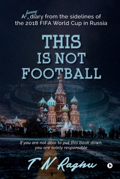 Paperback This is not Football: A funny diary from the sidelines of the 2018 FIFA World Cup in Russia Book