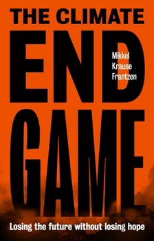 Paperback The Climate Endgame: Losing the Future Without Losing Hope Book