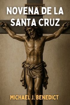 NOVENA DE LA SANTA CRUZ: Guía de oración diaria para obtener bendiciones divinas y plenitud (Spanish Edition)