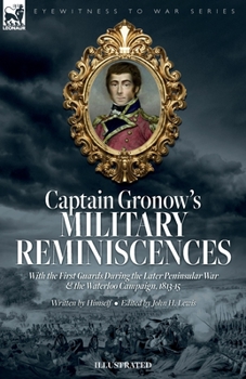 Paperback Captain Gronow's Military Reminiscences With the First Guards During the Later Peninsular War and the Waterloo Campaign, 1813-15 Book