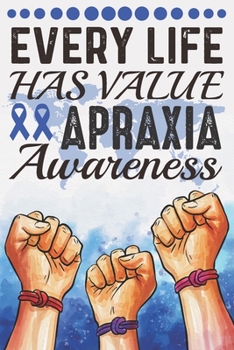 Paperback Every Life Has Value Apraxia Awareness: College Ruled Apraxia Awareness Journal, Diary, Notebook 6 x 9 inches with 120 Pages Book