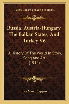 Paperback Russia, Austria-Hungary, The Balkan States, And Turkey V6: A History Of The World In Story, Song And Art (1914) Book