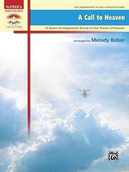 Paperback A Call to Heaven: 13 Hymn Arrangements Based on the Theme of Heaven Book