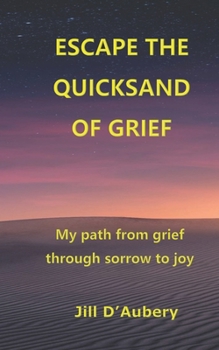 Paperback Escape the Quicksand of Grief: My Path From Grief Through Sorrow to Joy Book