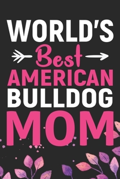 Paperback World's Best American Bulldog Mom: Cool American Bulldog Dog Mum Journal Notebook - American Bulldog Puppy Lover Gifts - Funny American Bulldog Dog No Book