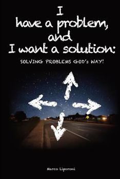 Paperback I Have a Problem, and I Want a Solution: Solving Problems God's Way! Book