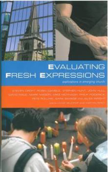 Paperback Evaluating Fresh Expressions: Explorations in Emerging Church: Responses to the Changing Face of Ecclesiology in the Church of England Book