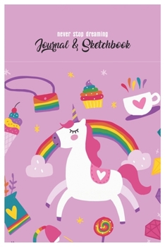 Never Stop Dreaming Journal & Sketchbook: Unicorn Is Real Dream Come True Cute Unicorn Blank Ruled Line and Unline Journal and SketchBook for Girls ... 6in x 9in x 120 Pages Magical Unicorn Kawaii